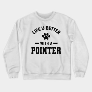 Pointer Dog - Life is better with a pointer Crewneck Sweatshirt